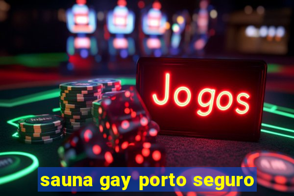 sauna gay porto seguro